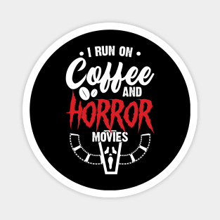 I run on Coffee and Horror movies Magnet